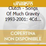 Clutch - Songs Of Much Gravity 1993-2001: 4Cd Clamshell Boxset (4 Cd) cd