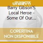 Barry Gibson'S Local Heroe - Some Of Our Shadows Are Missing-Complete Recordings: 3Cd Digipack (3 Cd) cd