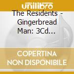 The Residents - Gingerbread Man: 3Cd Preserved Edition (3 Cd) cd