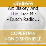 Art Blakey And The Jazz Me - Dutch Radio Session Vol.1 cd