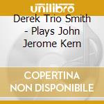 Derek Trio Smith - Plays John Jerome Kern cd