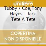 Tubby / Coe,Tony Hayes - Jazz Tete A Tete cd