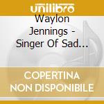 Waylon Jennings - Singer Of Sad Songs / The Taker-Tulsa / Good Hearted Woman / Ladies Love Outlaws (2 Cd) cd