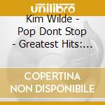 Kim Wilde - Pop Dont Stop - Greatest Hits: 2Cd Edition cd