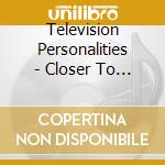 Television Personalities - Closer To God cd