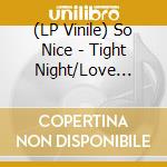 (LP Vinile) So Nice - Tight Night/Love Sick vinile