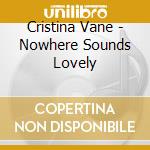 Cristina Vane - Nowhere Sounds Lovely cd