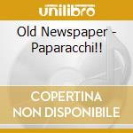 Old Newspaper - Paparacchi!! cd