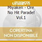 Miyaken - Ore No Hit Parade! Vol.1 cd
