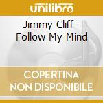 Jimmy Cliff - Follow My Mind cd
