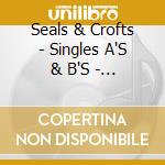 Seals & Crofts - Singles A'S & B'S - 1970-1976 (2 Cd) cd