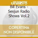 Bill Evans - Sesjun Radio Shows Vol.2 cd