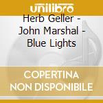Herb Geller - John Marshal - Blue Lights cd