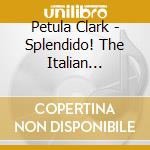 Petula Clark - Splendido! The Italian Singles Collection (2 Cd) cd