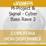 M-Project & Signal - Cyber Bass Rave 2 cd