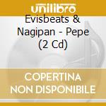 Evisbeats & Nagipan - Pepe (2 Cd) cd