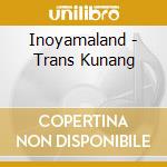 Inoyamaland - Trans Kunang cd