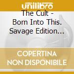 The Cult - Born Into This. Savage Edition (2 Cd) cd