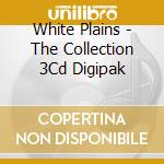 White Plains - The Collection 3Cd Digipak cd