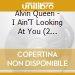 Alvin Queen - I Ain'T Looking At You (2 Cd) cd