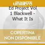 Ed Project Vol 1 Blackwell - What It Is cd