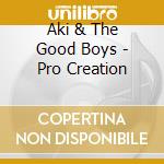 Aki & The Good Boys - Pro Creation cd