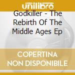 Godkiller - The Rebirth Of The Middle Ages Ep cd