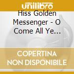 Hiss Golden Messenger - O Come All Ye Faithful cd
