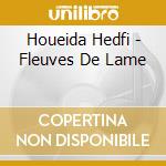 Houeida Hedfi - Fleuves De Lame cd