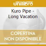 Kuro Pipe - Long Vacation cd