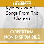 Kyle Eastwood - Songs From The Chateau cd