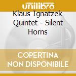 Klaus Ignatzek Quintet - Silent Horns cd