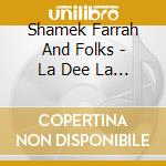 Shamek Farrah And Folks - La Dee La La cd
