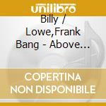 Billy / Lowe,Frank Bang - Above & Beyond cd