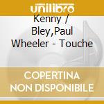 Kenny / Bley,Paul Wheeler - Touche cd