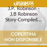 J.P. Robinson - J.B Robinson Story-Compiled By Keishi Suzuki cd