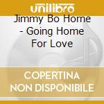 Jimmy Bo Horne - Going Home For Love cd