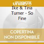 Ike & Tina Turner - So Fine cd