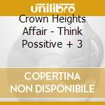 Crown Heights Affair - Think Possitive + 3 cd