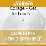 Collage - Get In Touch + 1 cd