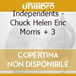 Independents - Chuck Helen Eric Morris + 3 cd
