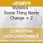 Stylistics - Some Thing Never Change + 2 cd