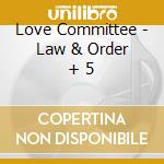 Love Committee - Law & Order + 5 cd