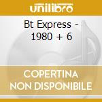 Bt Express - 1980 + 6 cd