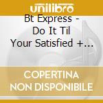 Bt Express - Do It Til Your Satisfied + 2 cd