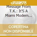 Message From T.K.: It'S A Miami Modern Soul World cd