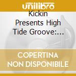 Kickin Presents High Tide Groove: Dj'S Choice cd