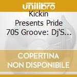 Kickin Presents Pride 70S Groove: Dj'S Choice cd