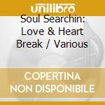 Soul Searchin: Love & Heart Break / Various cd