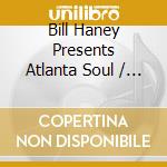 Bill Haney Presents Atlanta Soul / Various cd